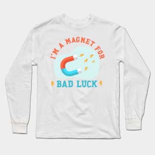 Bad Luck Magnet Long Sleeve T-Shirt